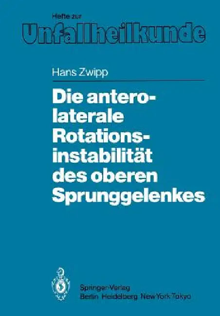 Die Antero-Laterale Rotationsinstabilität Des Oberen Sprunggelenkes by Hans Zwipp