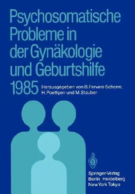 Psychosomatische Probleme in Der Gynäkologie Und Geburtshilfe 1985 by Barbara Fervers-Schorre, Herwig Poettgen, Manfred Stauber