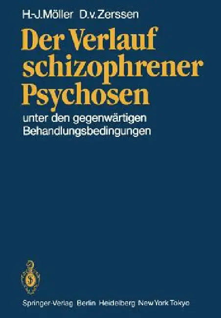 Der Verlauf Schizophrener Psychosen: Unter Den Gegenwärtigen Behandlungsbedingungen by H. J. Möller, D. V. Zerssen