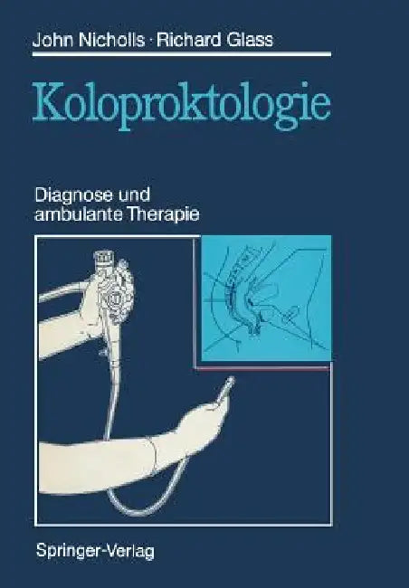 Koloproktologie: Diagnose Und Ambulante Therapie by R. John Nicholls, Heinrich Schmelzer, Richard E. Glass