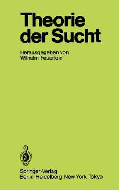 Theorie Der Sucht: 6. Wissenschaftliches Symposium Der Dhs in Tutzing by Wilhelm Feuerlein