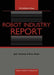 The International Robot Industry Report by John Mortimer, Brian Rooks
