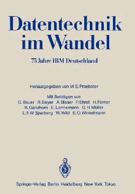 Datentechnik Im Wandel: 75 Jahre IBM Deutschland Wissenschaftliches Jubiläumssymposium by Walter E. Proebster, G. Bauer, R. Beyer