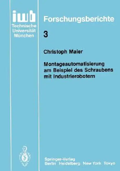 Montageautomatisierung Am Beispiel Des Schraubens Mit Industrierobotern by Christoph Maier