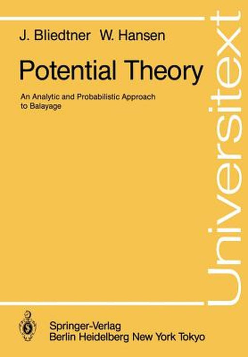 Potential Theory: An Analytic and Probabilistic Approach to Balayage by Jürgen Bliedtner