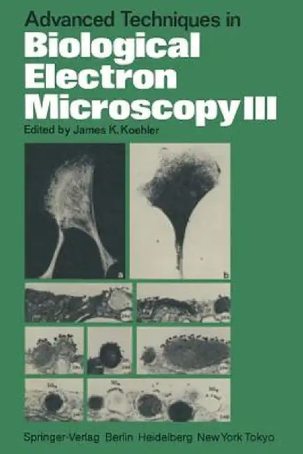 Advanced Techniques in Biological Electron Microscopy III by J. K. Koehler