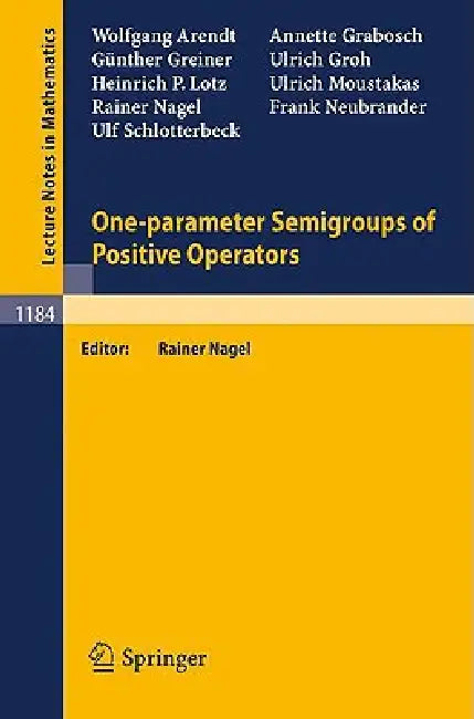 One-Parameter Semigroups of Positive Operators by Wolfgang Arendt, Rainer Nagel, Annette Grabosch