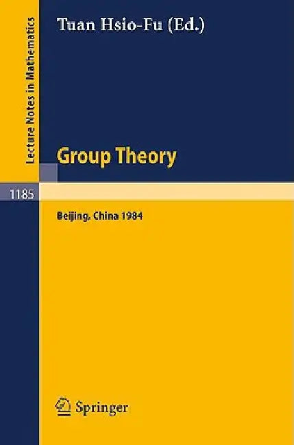 Group Theory: Beijing 1984. Proceedings of an International Symposium Held in Beijing, August 27 - September 8, 1984 by Hsio-Fu Tuan