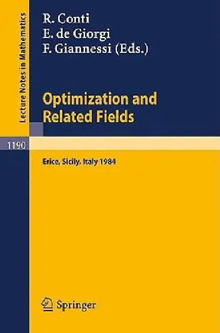 Optimization and Related Fields: Proceedings of the G. Stampacchia International School of Mathematics, Held at Erice, Sicily, September 17-30, 1984 by Roberto Conti, Ennio De Giorgi, Franco Giannessi