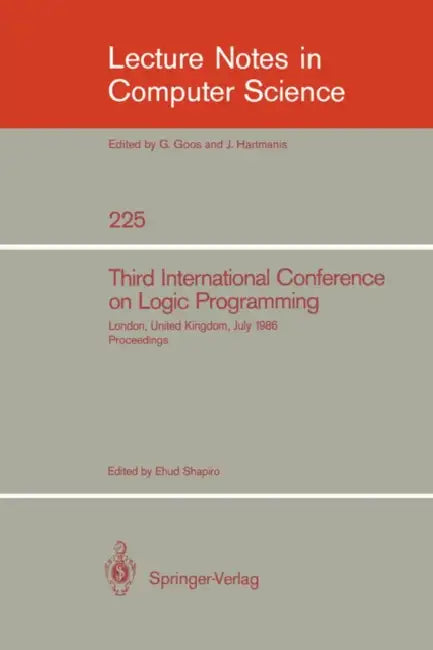 Third International Conference on Logic Programming: Imperial College of Science and Technology, London, United Kingdom, July 14-18, 1986. Proceedings by Ehud Shapiro