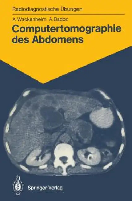 Computertomographie Des Abdomens: 85 Diagnostische Übungen Für Studenten Und Praktische Radiologen by Auguste Wackenheim, Elisabeth Hauenstein, Armelle Badoz
