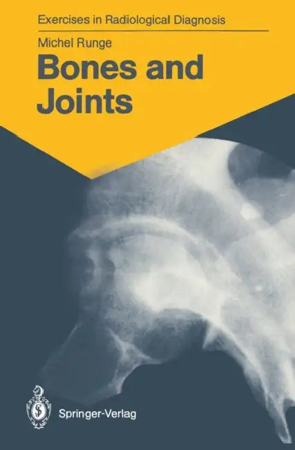Bones and Joints: 170 Radiological Exercises for Students and Practitioners by Michel Runge, Marie-Therese Wackenheim