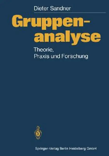 Gruppenanalyse: Theorie, Praxis, Forschung by Dieter Sandner, D. Ohlmeier, F. Schwarz