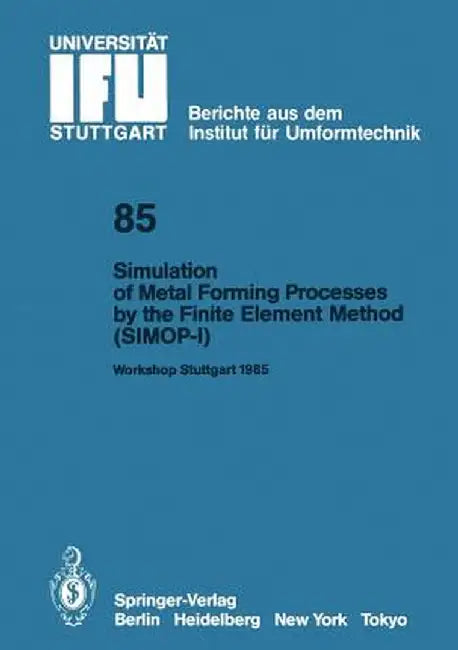 Simulation of Metal Forming Processes by the Finite Element Method (Simop-I): Proceedings of the I. International Workshop Stuttgart, June 3, 1985 by Kurt Lange