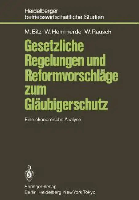 Gesetzliche Regelungen Und Reformvorschläge Zum Gläubigerschutz: Eine Ökonomische Analyse by Michael Bitz, Wilhelm Hemmerde, Werner Rausch