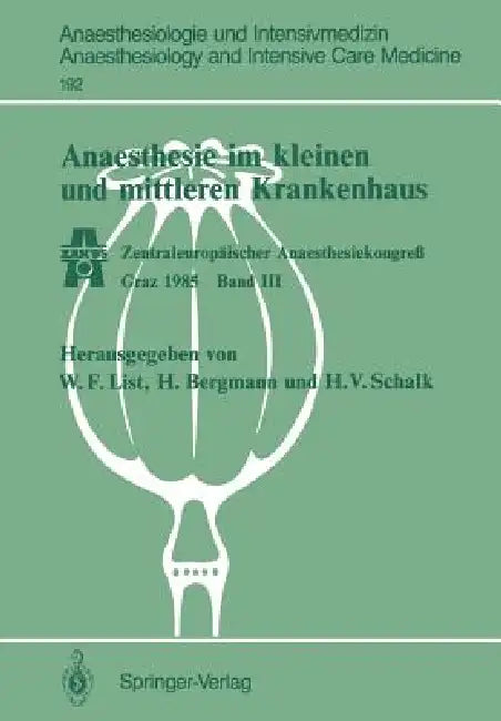 Anaesthesie Im Kleinen Und Mittleren Krankenhaus: Zentraleuropäischer Anaesthesiekongreß Graz 1985 Band III by Werner F. List, Hans Bergmann, Hanns V. Schalk