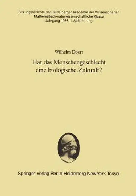 Hat Das Menschengeschlecht Eine Biologische Zukunft?: Vorgetragen in Der Sitzung Vom 12. April 1986 by Wilhelm Doerr