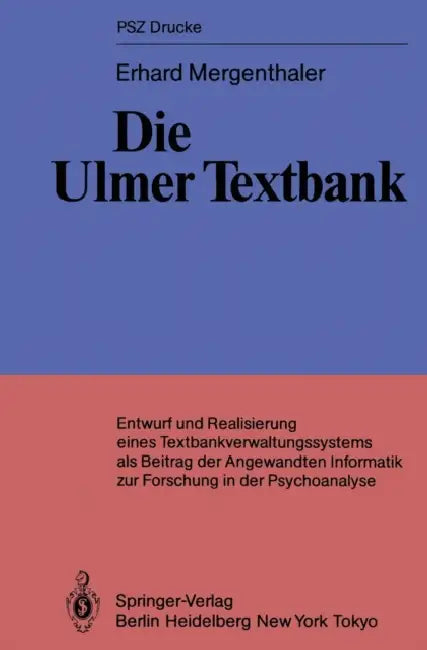 Die Ulmer Textbank: Entwurf Und Realisierung Eines Textbankverwaltungssystems ALS Beitrag Der Angewandten Informatik Zur Forschung in Der Psychoanalys by Erhard Mergenthaler