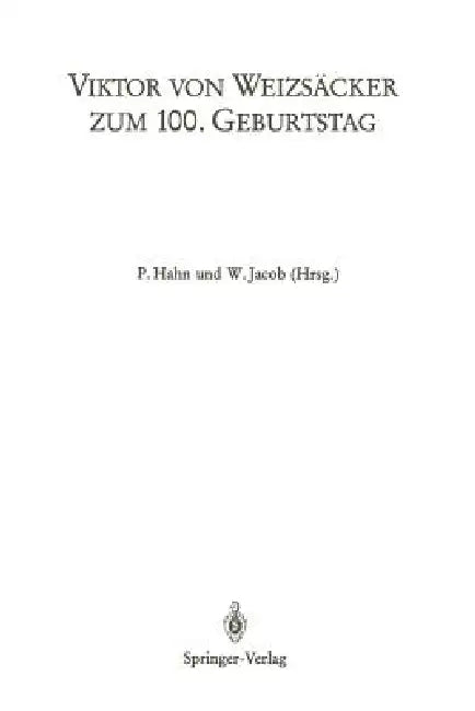 Viktor Von Weizsäcker Zum 100. Geburtstag: Beiträge Zum Symposion Der Universität Heidelberg (1.-3.5.1986) Sowie Der 24. Arbeitstagung Des Deutschen K by P. Hahn, W. Jacob
