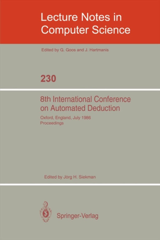 8th International Conference on Automated Deduction: Oxford, England, July 27- August 1, 1986. Proceedings by Jörg H. Siekmann