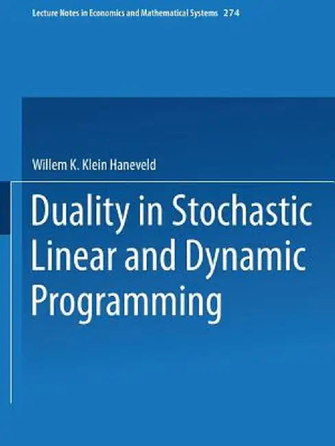 Duality in Stochastic Linear and Dynamic Programming by Willem K. Klein Haneveld