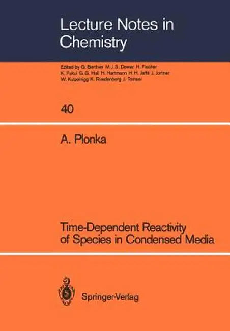 Time-Dependent Reactivity of Species in Condensed Media by Andrzej Plonka