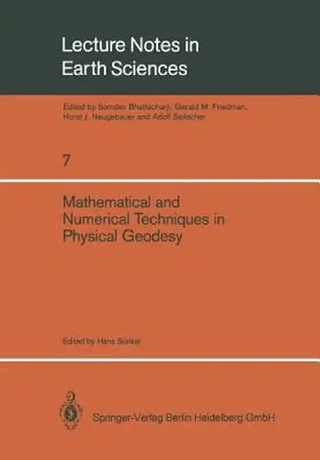 Mathematical and Numerical Techniques in Physical Geodesy: Lectures Delivered at the Fourth International Summer School in the Mountains on Mathematic by Hans Sünkel