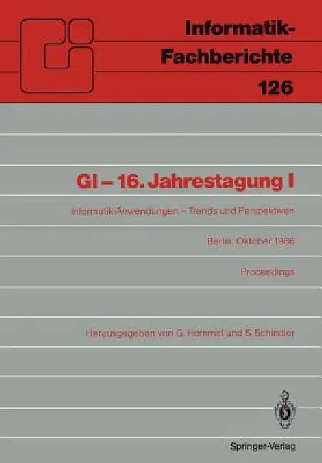 Gi-16.Jahrestagung I: Informatik-Anwendungen - Trends Und Perspektiven Berlin, 6.-10. Oktober 1986. Proceedings by Günter Hommel, Sigram Schindler