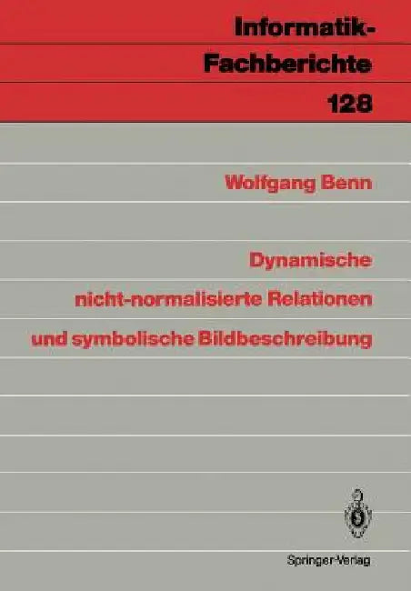 Dynamische Nicht-Normalisierte Relationen Und Symbolische Bildbeschreibung by Wolfgang Benn