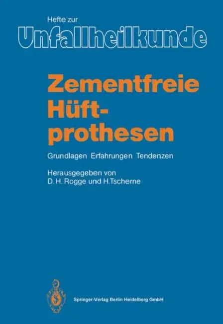 Zementfreie Hüftprothesen: Grundlagen, Erfahrungen, Tendenzen by Dirk H. Rogge, Harald Tscherne