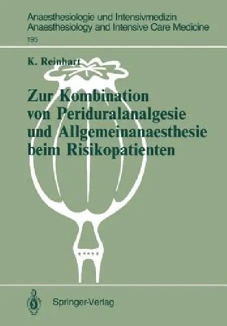 Zur Kombination Von Periduralanalgesie Und Allgemeinanaesthesie Beim Risikopatienten: Auswirkungen Der Sympathikusblockade Auf Hämodynamik Und Sauerst by Konrad Reinhart