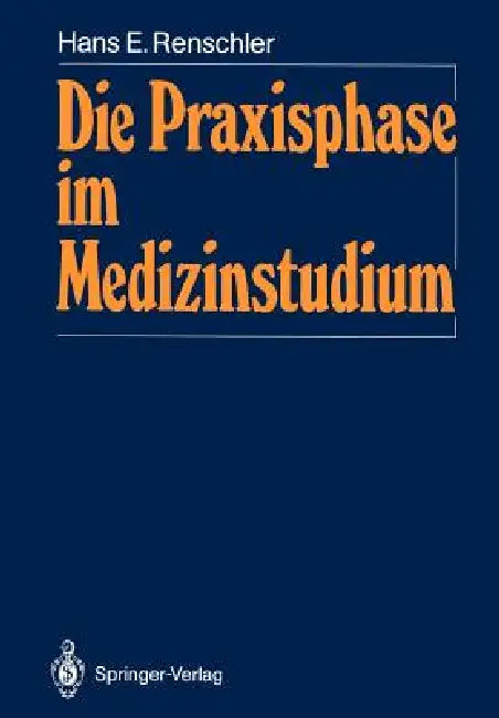 Die Praxisphase Im Medizinstudium: Die Geschichtliche Entwicklung Der Klinischen Ausbildung Mit Der Fallmethode by Hans E. Renschler