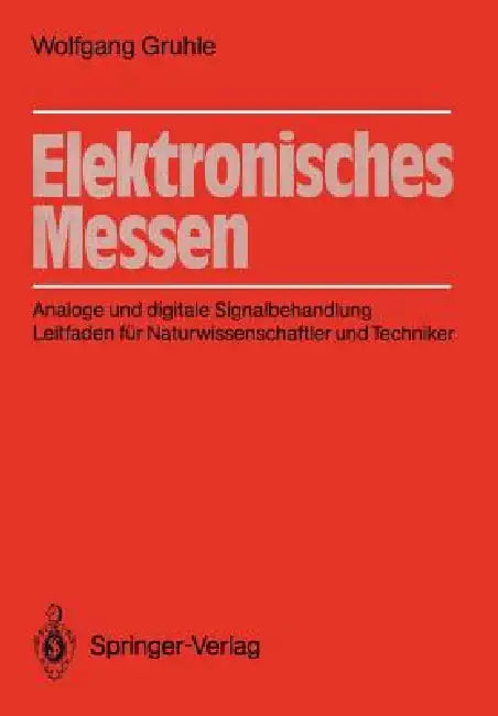 Elektronisches Messen: Analoge Und Digitale Signalbehandlung Leitfaden Für Naturwissenschaftler Und Techniker by Wolfgang Gruhle