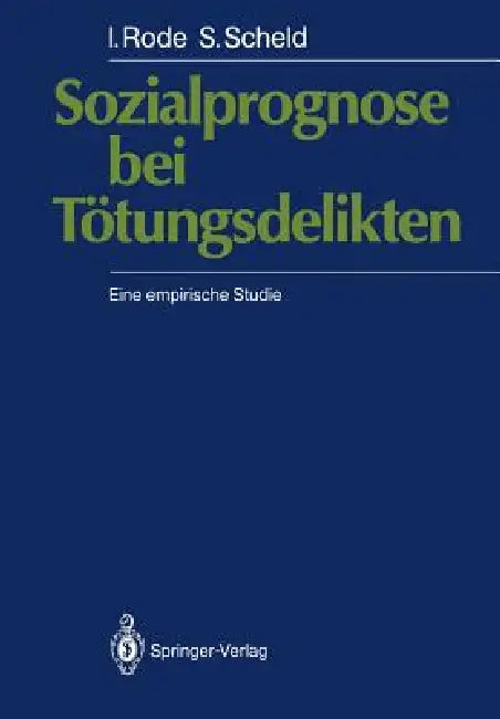 Sozialprognose Bei Tötungsdelikten: Eine Empirische Studie by Irmgard Rode, Siegfried Scheld