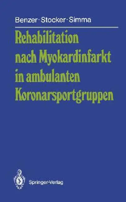 Rehabilitation Nach Myokardinfarkt in Ambulanten Koronarsportgruppen by Werner Benzer, Gerhard Stocker, Leo Simma