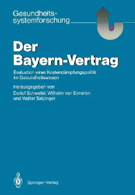 Der Bayern-Vertrag: Evaluation Einer Kostendämpfungspolitik Im Gesundheitswesen by Detlef Schwefel, Wilhelm Van Eimeren, Walter Satzinger