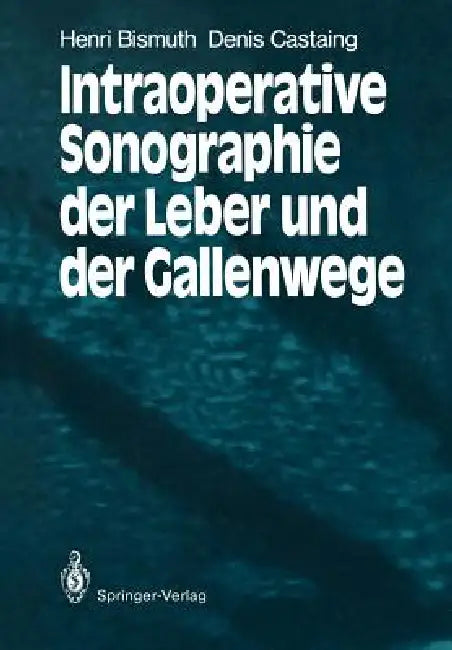 Intraoperative Sonographie Der Leber Und Der Gallenwege by Henri Bismuth, Christian Kujat, Denis Castaing