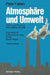 Atmosphäre Und Umwelt: Chemische Prozesse - Menschliche Eingriffe Ozon-Schicht - Luftverschmutzung Smog - Saurer Regen by Peter Fabian