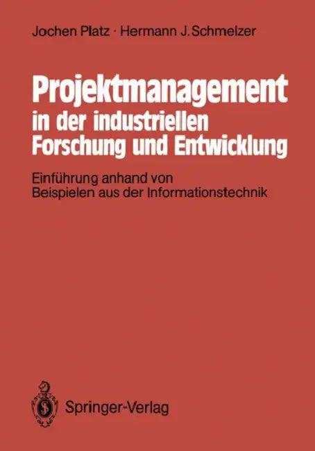 Projektmanagement in Der Industriellen Forschung Und Entwicklung: Einführung Anhand Von Beispielen Aus Der Informationstechnik by Jochen Platz, Hermann J. Schmelzer