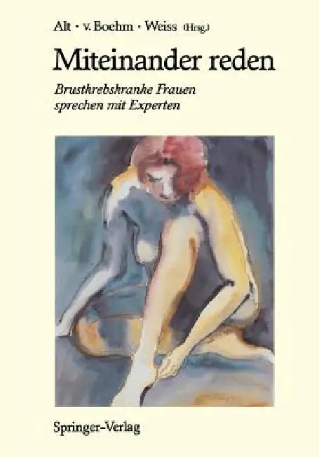Miteinander Reden: Brustkrebskranke Frauen Sprechen Mit Experten by D. Alt, Gero V. Boehm, G. Weiss