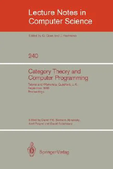 Category Theory and Computer Programming: Tutorial and Workshop, Guildford, U.K., September 16 - 20, 1985. Proceedings by David Pitt, Samson Abramsky, Axel Poigne