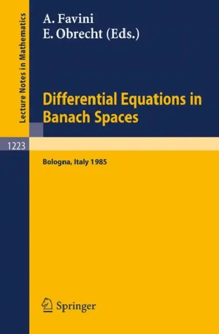 Differential Equations in Banach Spaces: Proceedings of a Conference Held in Bologna, July 2-5, 1985 by Angelo Favini, Enrico Obrecht