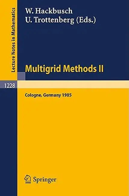 Multigrid Methods II: Proceedings of the 2nd European Conference on Multigrid Methods Held at Cologne, October 1-4, 1985 by Wolfgang Hackbusch