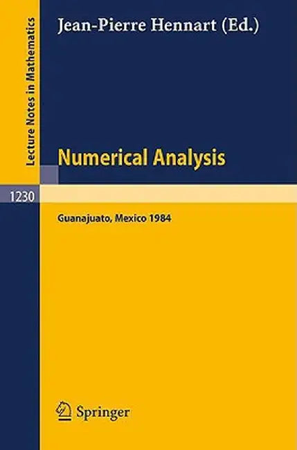 Numerical Analysis: Proceedings of the Fourth Iimas Workshop Held at Guanajuato, Mexico, July 1984 by Jean-Pierre Hennart