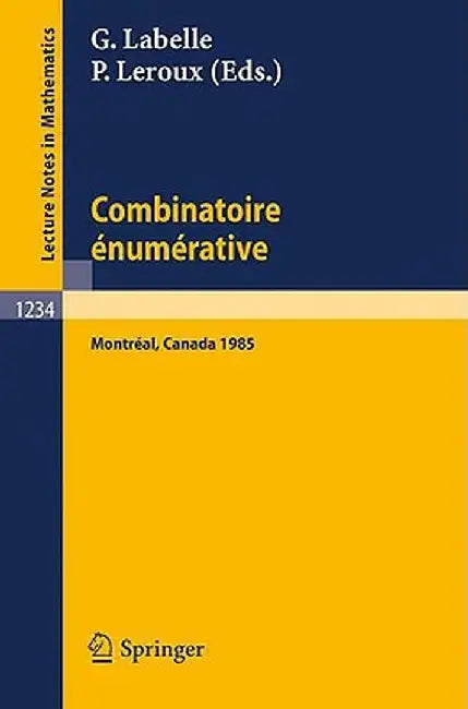 Combinatoire Enumerative: Proceedings of the Colloque de Combinatoire Enumerative, Held at Universite Du Quebec a Montreal, May 28 - June 1, 198 by Gilbert LaBelle