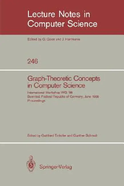 Graph-Theoretic Concepts in Computer Science: International Workshop Wg '86 Bernried, Federal Republic of Germany, June 17-19, 1986, Proceedings by Gottfried Tinhofer, Gunther Schmidt