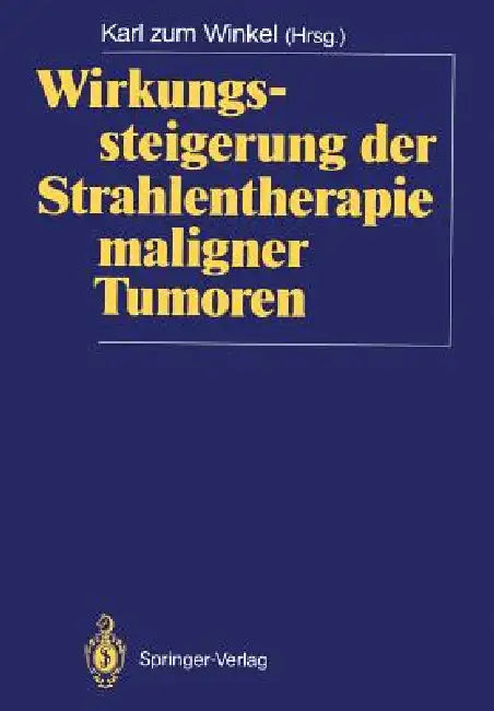 Wirkungssteigerung Der Strahlentherapie Maligner Tumoren by Karl Zum Winkel