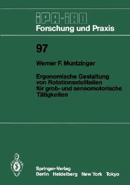 Ergonomische Gestaltung Von Rotationsstellteilen Für Grob- Und Sensomotorische Tätigkeiten by Werner F. Muntzinger