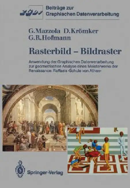 Rasterbild -- Bildraster: Anwendung Der Graphischen Datenverarbeitung Zur Geometrischen Analyse Eines Meisterwerks Der Renaissance: Raffaels >Schule V by Guerino Mazzola, J. L. Encarnaco, Detlef Krömker
