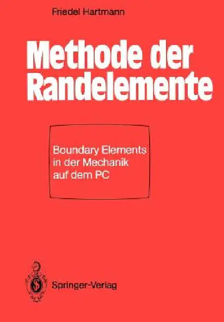 Methode Der Randelemente: Boundary Elements in Der Mechanik Auf Dem PC by Friedel Hartmann